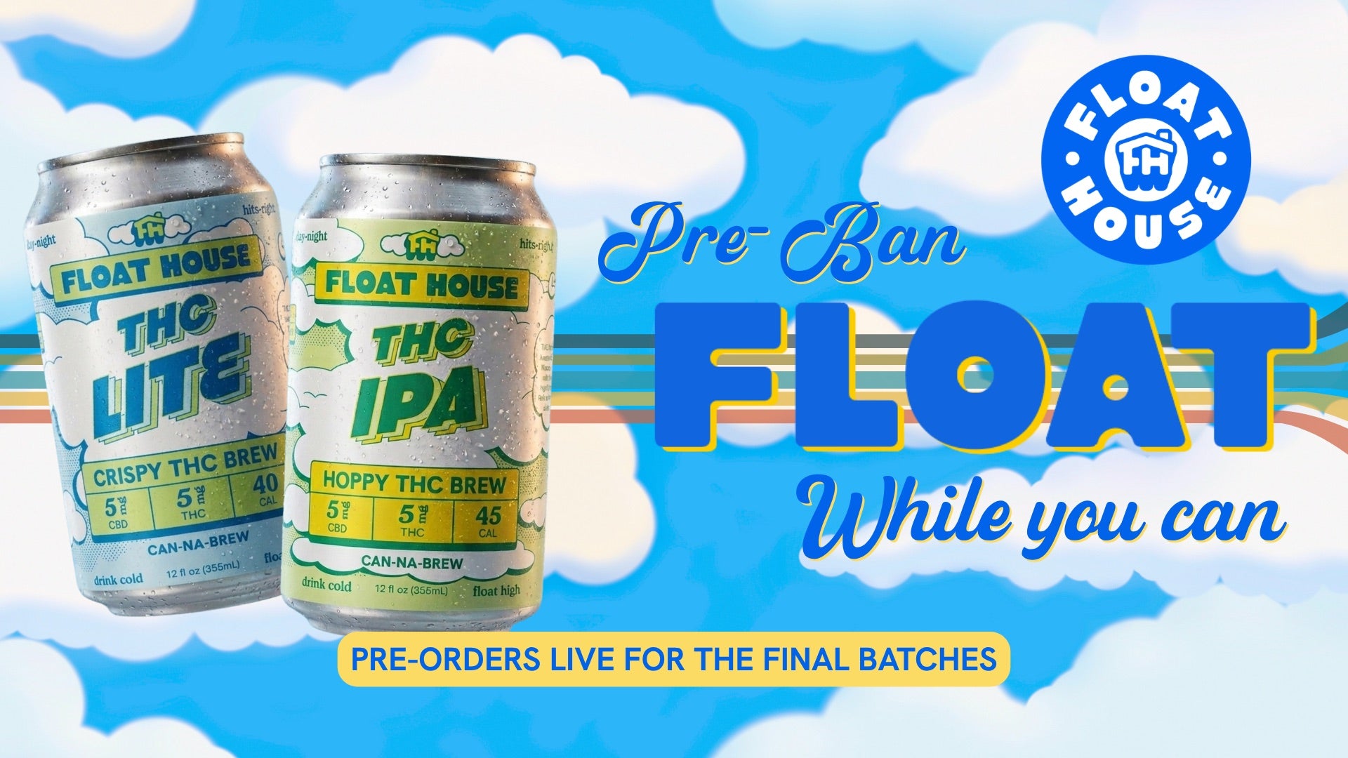 Pre-Ban. Float while you can. Pre-orders live for the final batches of THC IPA and THC LITE.
